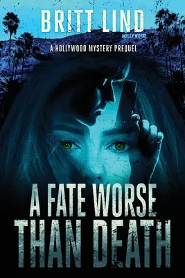 A halálnál is rosszabb sors: A Hollywood Mystery Prequel - A Fate Worse Than Death: A Hollywood Mystery Prequel