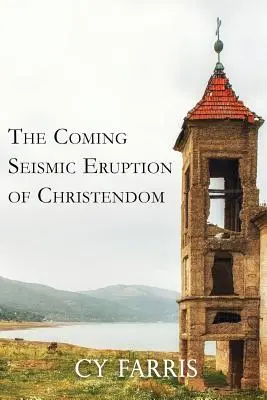 A kereszténység közelgő szeizmikus kitörése: Felülvizsgált kiadás - The Coming Seismic Eruption of Christendom: Revised Edition