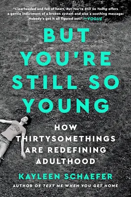 De még mindig olyan fiatal vagy: Hogyan definiálják újra a felnőttkort a harmincasok? - But You're Still So Young: How Thirtysomethings Are Redefining Adulthood