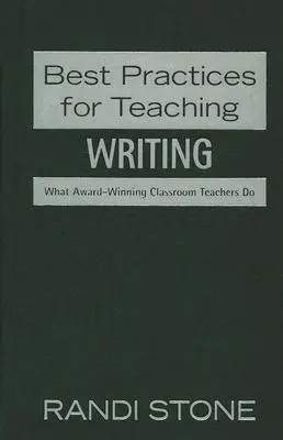 Legjobb gyakorlatok a tanításhoz: írás: A díjnyertes osztálytermi tanárok munkája - Best Practices for Teaching: Writing: What Award-Winning Classroom Teachers Do