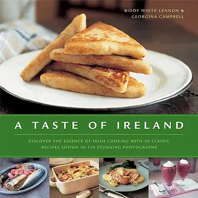 Írország íze: Fedezze fel az ír konyha lényegét 30 klasszikus recept segítségével, 130 lenyűgöző színes fényképen bemutatva - A Taste of Ireland: Discover the Essence of Irish Cooking with 30 Classic Recipes Shown in 130 Stunning Color Photographs