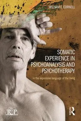 Szomatikus tapasztalat a pszichoanalízisben és a pszichoterápiában: Az élők kifejező nyelvén - Somatic Experience in Psychoanalysis and Psychotherapy: In the Expressive Language of the Living