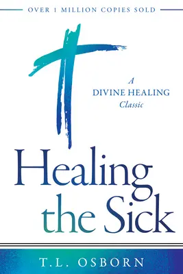 A betegek gyógyítása: Egy isteni gyógyítás klasszikusa - Healing the Sick: A Divine Healing Classic