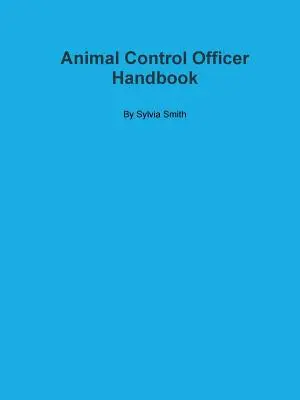 Állatfelügyelői kézikönyv - Animal Control Officer Handbook