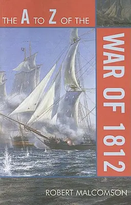 Az 1812. évi háború A-tól Z-ig - The A to Z of the War of 1812