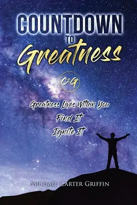 Visszaszámlálás a nagysághoz: Találd meg és gyújtsd fel! - Countdown To Greatness: Greatness Lives Within You Find It Ignite It