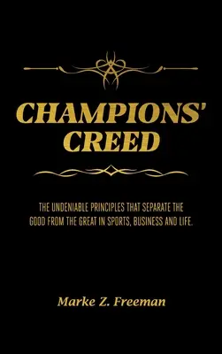 CHAMPIONS' Creed: The Undenable Principles That Separate the Good From the Great in Sports, Business and Life. - CHAMPIONS' Creed: The Undeniable Principles That Separate the Good From the Great in Sports, Business and Life.