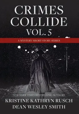 Crimes Collide, Vol. 5: A Mystery Short Story Series (Bűnügyek ütköznek, 5. kötet: Rejtélyes novellák) - Crimes Collide, Vol. 5: A Mystery Short Story Series