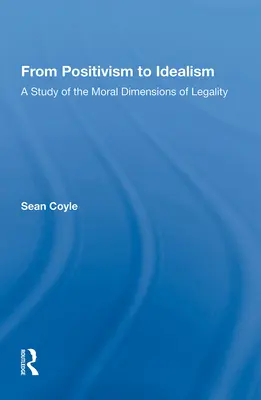 A pozitivizmustól az idealizmusig: Tanulmány a törvényesség erkölcsi dimenzióiról - From Positivism to Idealism: A Study of the Moral Dimensions of Legality