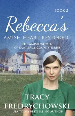 Rebecca's Amish Heart Restored (Rebečino amišské srdce obnoveno): Křesťanský román z prostředí amišů - Rebecca's Amish Heart Restored: An Amish Fiction Christian Novel