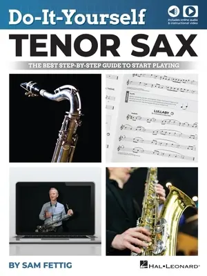 Do-It-Yourself Tenor Sax: A legjobb lépésről lépésre útmutató a játék elkezdéséhez - Könyv online hanggal és videóval Sam Fettig: The Best Step-By-Step Guide t - Do-It-Yourself Tenor Sax: The Best Step-By-Step Guide to Start Playing - Book with Online Audio and Video by Sam Fettig: The Best Step-By-Step Guide t