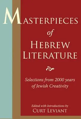 A héber irodalom remekművei: Válogatás a zsidó kreativitás 2000 évéből - Masterpieces of Hebrew Literature: Selections from 2000 Years of Jewish Creativity