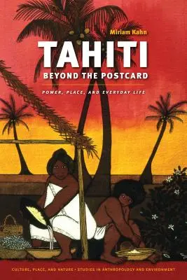 Tahiti a képeslapon túl: Hatalom, hely és mindennapi élet - Tahiti Beyond the Postcard: Power, Place, and Everyday Life