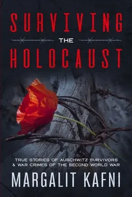 Surviving the Holocaust: Auschwitz túlélőinek igaz történetei és a második világháború háborús bűnei - Surviving the Holocaust: True Stories Of Auschwitz Survivors & War Crimes Of The Second World War