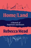 Home/Land - A Memoir of Departure and Return (Mead Rebecca (szerző)) - Home/Land - A Memoir of Departure and Return (Mead Rebecca (author))