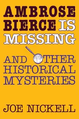 Ambrose Bierce eltűnt: És más történelmi rejtélyek - Ambrose Bierce Is Missing: And Other Historical Mysteries