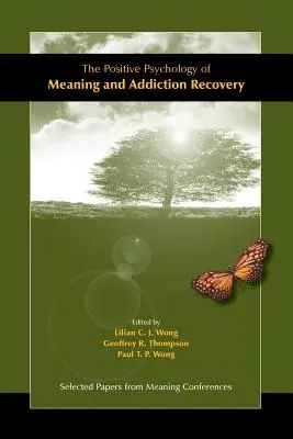 Az értelem pozitív pszichológiája és a függőségből való felépülés - The Positive Psychology of Meaning and Addiction Recovery