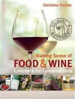 Az ételek és borok értelmezése - fogalmak a kombinációkhoz - Making Sense of Food & Wine - Concepts for Combinations