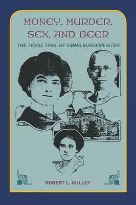 Pénz, gyilkosság, szex és sör:: Emma Burgemeister texasi pere - Money, Murder, Sex, and Beer:: The Texas Trial of Emma Burgemeister