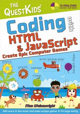 Kódolás HTML és JavaScript segítségével - Epikus számítógépes játékok készítése: Új cím a Questkids Gyerekek sorozatban - Coding with HTML & JavaScript - Create Epic Computer Games: A New Title in the Questkids Children's Series