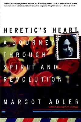 Az eretnekek szíve: Egy utazás a szellem és a forradalom útján - Heretic's Heart: A Journey Through Spirit & Revolution