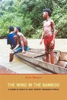 A szél a bambuszban: A Journey in Search of Asia's Negrito Indigenous People (Ázsia negritó őslakosai) - The Wind in the Bamboo: A Journey in Search of Asia's Negrito Indigenous People