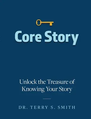 Core Story: A történet ismeretének kincseinek feltárása - Core Story: Unlock the Treasure of Knowing Your Story