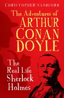 Arthur Conan Doyle kalandjai - Sherlock Holmes igazi élete - Adventures of Arthur Conan Doyle - The Real Life Sherlock Holmes