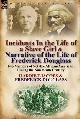 Incidents in the Life of a Slave Girl & Narrative of the Life of Frederick Douglass: Two Memoirs of Notable African-Americans During the Nineteenth Ce 19enth Ce - Incidents in the Life of a Slave Girl & Narrative of the Life of Frederick Douglass: Two Memoirs of Notable African-Americans During the Nineteenth Ce