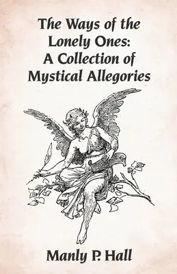 A magányosok útjai: A misztikus allegóriák gyűjteménye Paperback - The Ways of the Lonely Ones: A Collection of Mystical Allegories Paperback