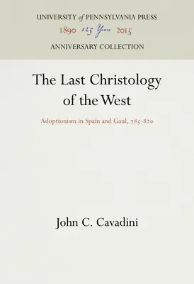 A Nyugat utolsó krisztológiája: Adoptionizmus Spanyolországban és Galliában, 785-82 - The Last Christology of the West: Adoptionism in Spain and Gaul, 785-82