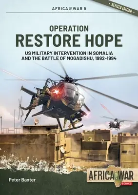 A remény helyreállítása: Az amerikai katonai beavatkozás Szomáliában és a mogadishui csata, 1992-1994 - Operation Restore Hope: Us Military Intervention in Somalia and the Battle of Mogadishu, 1992-1994