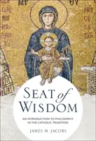 A bölcsesség ülése: Bevezetés a filozófiába a katolikus hagyományban - Seat of Wisdom: An Introduction to Philosophy in the Catholic Tradition