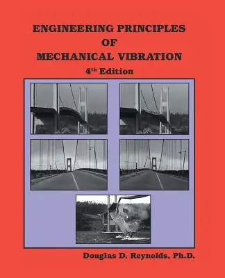 A mechanikai rezgés mérnöki alapjai: 4. kiadás - Engineering Principles of Mechanical Vibration: 4th Edition