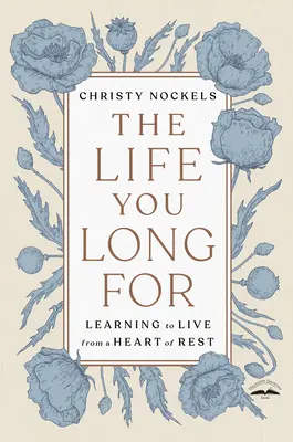 A vágyott élet: Tanulj meg a nyugalom szívéből élni - The Life You Long for: Learning to Live from a Heart of Rest