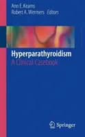 Hyperparathyreosis: A Clinical Casebook: A Clinical Casebook - Hyperparathyroidism: A Clinical Casebook