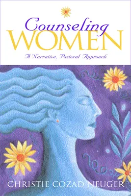 Counseling Women: Narratív, lelkipásztori megközelítés - Counseling Women: A Narrative, Pastoral Approach