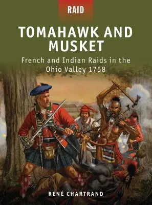 Tomahawk és muskéta: Francia és indián rajtaütések az Ohio-völgyben 1758-ban - Tomahawk and Musket: French and Indian Raids in the Ohio Valley 1758