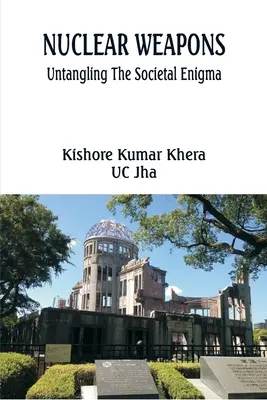 Nukleáris fegyverek: A társadalmi rejtély feloldása - Nuclear Weapons: Untangling the Societal Enigma