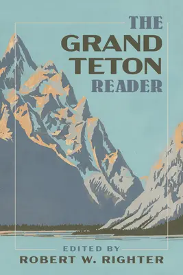 A Grand Teton Reader - The Grand Teton Reader