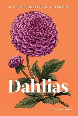 Dahliák: A Little Book of Flowers - Dahlias: A Little Book of Flowers