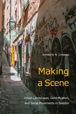 Making a Scene: Városi tájak, Gentrifikáció és társadalmi mozgalmak Svédországban - Making a Scene: Urban Landscapes, Gentrification, and Social Movements in Sweden