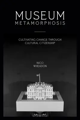 Museum Metamorphosis: Cultivating Change Through Cultural Citizenship (Változás a kulturális polgárságon keresztül) - Museum Metamorphosis: Cultivating Change Through Cultural Citizenship