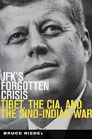 JFK elfeledett válsága - Tibet, a CIA és a kínai-indiai háború - JFK's Forgotten Crisis - Tibet, the CIA, and the Sino-Indian War