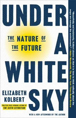 Fehér égbolt alatt: A jövő természete - Under a White Sky: The Nature of the Future