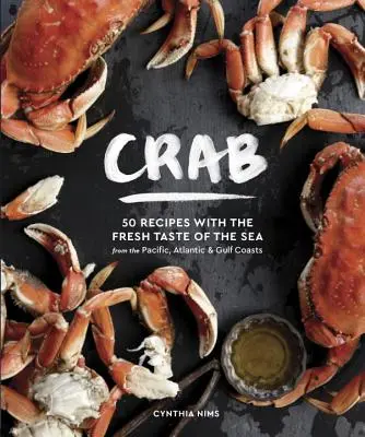 Rák: Rák: 50 recept a tenger friss ízével a Csendes-óceán, az Atlanti-óceán és az Öböl partvidékéről. - Crab: 50 Recipes with the Fresh Taste of the Sea from the Pacific, Atlantic & Gulf Coasts