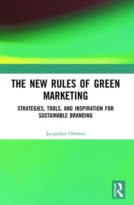 A zöld marketing új szabályai: stratégiák, eszközök és inspiráció a fenntartható márkaépítéshez - The New Rules of Green Marketing: Strategies, Tools, and Inspiration for Sustainable Branding