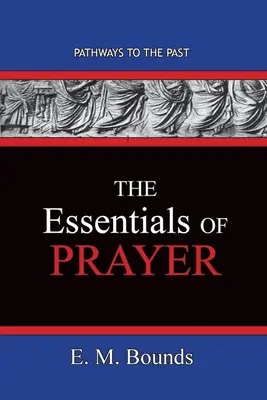 Az imádság alapjai: Utak a múltba - The Essentials of Prayer: Pathways To The Past