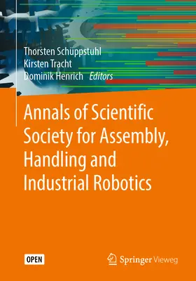 Annals of Scientific Society for Assembly, Handling and Industrial Robotics (A szerelési, kezelési és ipari robotika tudományos társaság évkönyvei) - Annals of Scientific Society for Assembly, Handling and Industrial Robotics