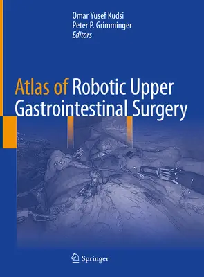 A felső gyomor-bélrendszeri robotsebészet atlasza - Atlas of Robotic Upper Gastrointestinal Surgery